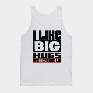 I like big hugs and I cannot lie Tank Top